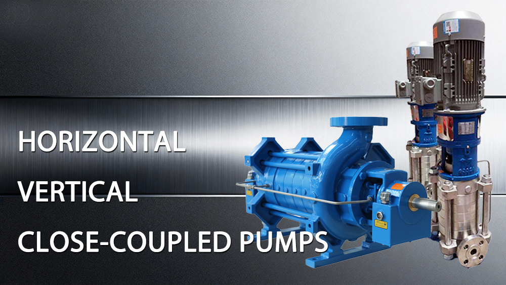 Horizontal, Vertical, and Close-Coupled Pumps: A Comprehensive Comparison Horizontal, Vertical, and Close-Coupled Pumps: A Comprehensive Comparison