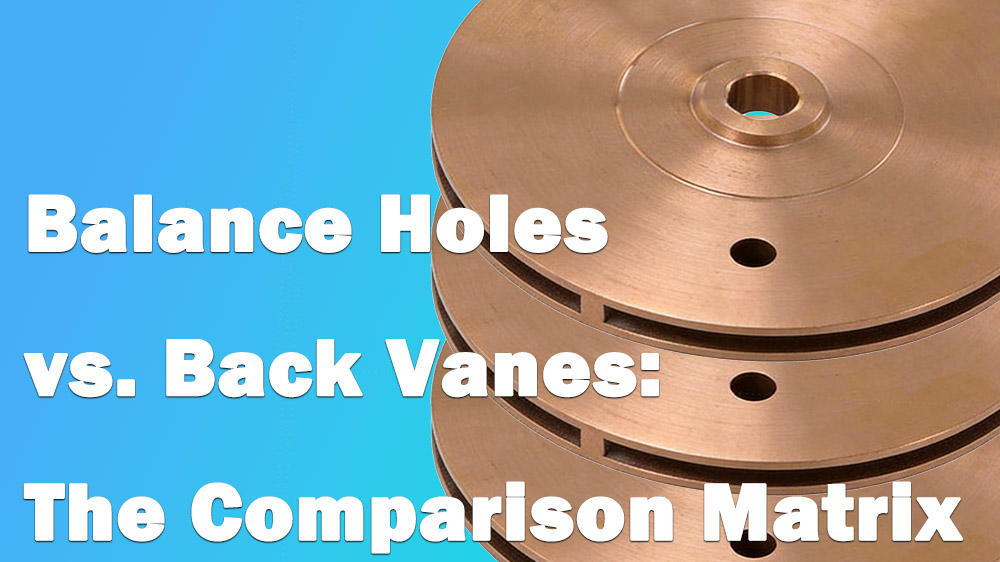 Balance Holes vs. Back Vanes: The Comparison Matrix