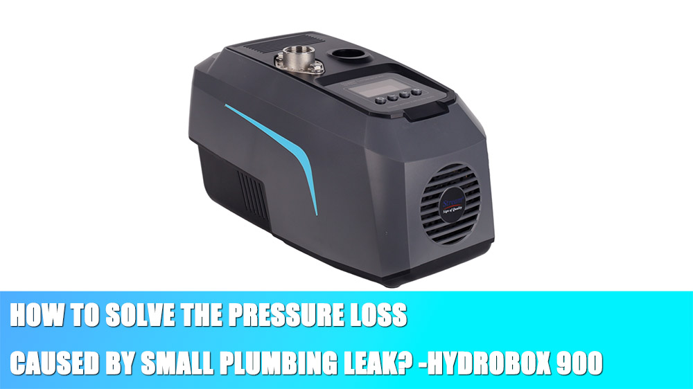How To Solve The Pressure Loss Caused By Small Plumbing Leak? -HYDROBOX 900