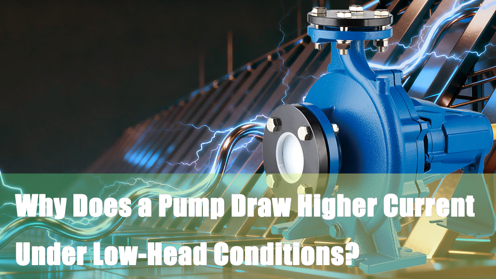 Why Does a Pump Draw Higher Current Under Low-Head Conditions?cid=46 Why Does a Pump Draw Higher Current Under Low-Head Conditions?cid=46