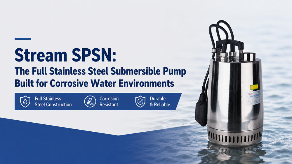 Stream SPSN: The Full Stainless Steel Submersible Pump Built for Corrosive Water Environments Stream SPSN: The Full Stainless Steel Submersible Pump Built for Corrosive Water Environments
