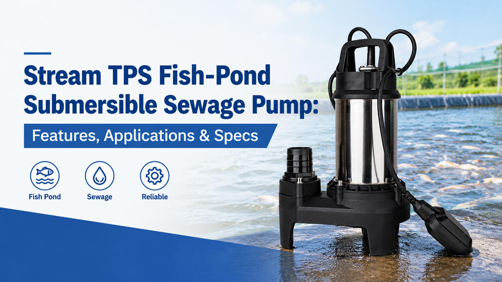 Stream TPS Fish-Pond Submersible Sewage Pump: Features, Applications Stream TPS Fish-Pond Submersible Sewage Pump: Features, Applications