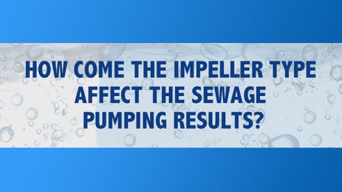 How Come The Impeller Type Affect The Sewage Pumping Results?