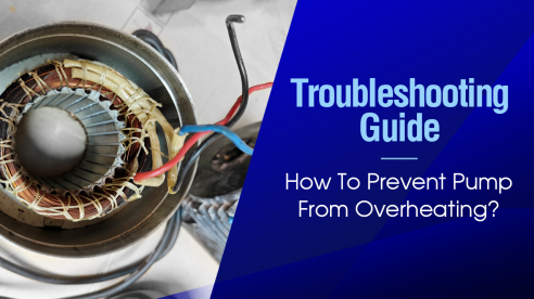 Troubleshooting Guide: How to Prevent A Pump Overheating?