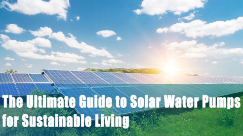 Maximize Your Water Efficiency: The Ultimate Guide to Solar Water Pumps for Sustainable Living