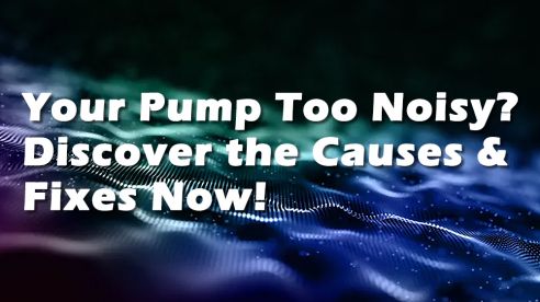 Why Does My Pump Make Loud Noises? Common Causes and Solutions