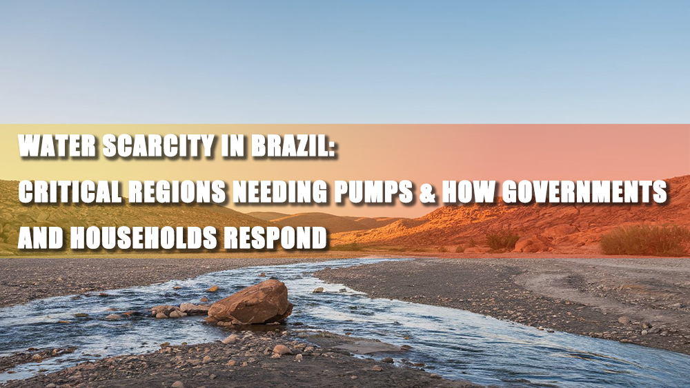 Water Scarcity in Brazil: Critical Regions Needing Pumps & How ...