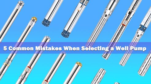 5 Common Mistakes When Selecting a Well Pump (And How to Avoid Them)